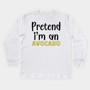 Pretend I'm An Avocado Kids Long Sleeve T-Shirt